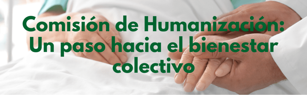 Comisión de humanización: un paso hacia el bienestar