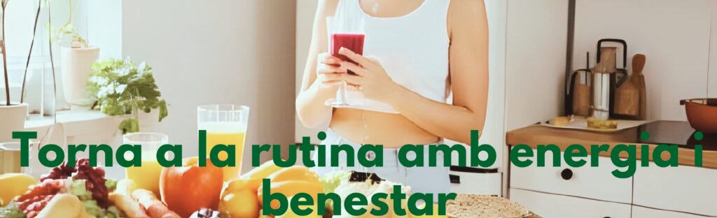 Torna a la rutina amb energia i benestar